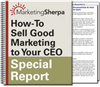 How to Sell Good Marketing to Your CEO